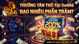 Thưởng tân thủ tại Do666 bao nhiêu phần trăm?